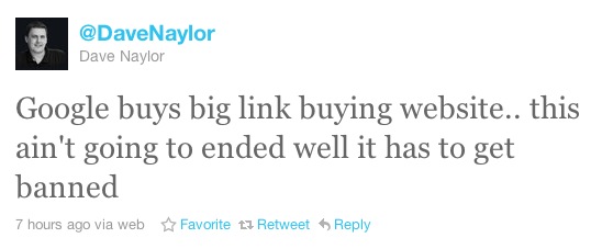Dave Naylor Tweet Google buys big link buying website.. this ain't going to ended well it has to get banned