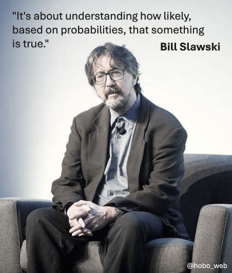 It's about understanding how likely, based on probabilities, that something is true.