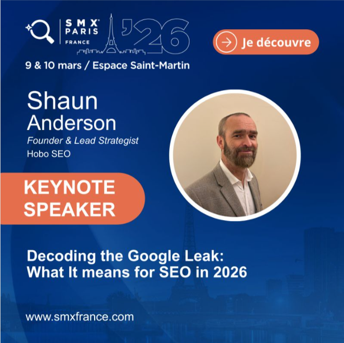 Shaun Anderson AKA Hobo SEO. Keynote Speaker SMX Paris 2026. Session Decoding The Google Leak: What It Means for SEO in 2026.